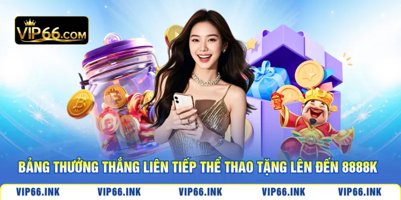 Bảng thưởng thắng liên tiếp thể thao tặng lên đến 8888k